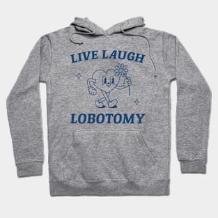 Live laugh lobotomy shirt, funny lobotomy meme retro Hoodie